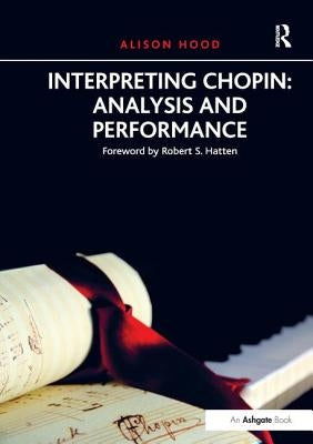 Interpreting Chopin: Analysis and Performance by Hood, Alison