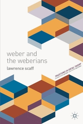 Weber and the Weberians by Scaff, Lawrence