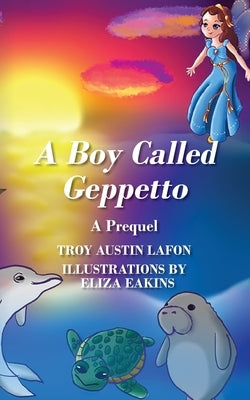 A Boy Called Geppetto: A Prequel by Lafon, Troy Austin