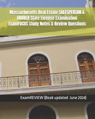 Massachusetts Real Estate SALESPERSON & BROKER State License Examination ExamFOCUS Study Notes & Review Questions by Examreview