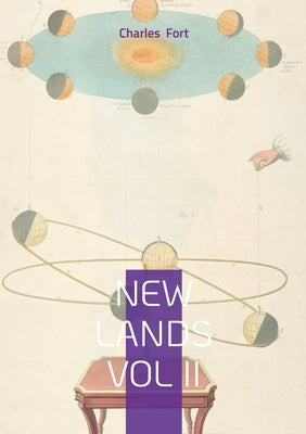 New lands vol II: Astronomical Anomalies, Scientific Skepticism, and the Super-Sargasso Sea by Fort, Charles