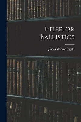 Interior Ballistics by Ingalls, James Monroe