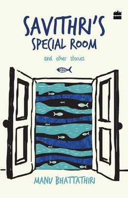 Savithri's Special Room and Other Stories by Bhattathiri, Manu