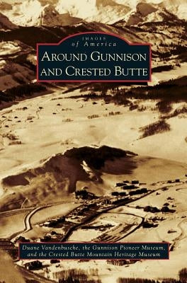 Around Gunnison and Crested Butte by Vandenbusche, Duane