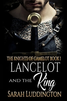 Lancelot and the King: An epic gay romantic fantasy by Luddington, Sarah