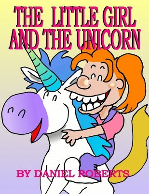 The Little Girl and the Unicorn by Roberts, Daniel
