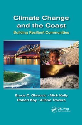 Climate Change and the Coast: Building Resilient Communities by Glavovic, Bruce