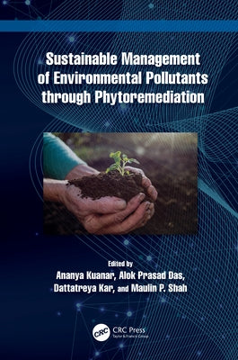 Sustainable Management of Environmental Pollutants through Phytoremediation by Kuanar, Ananya