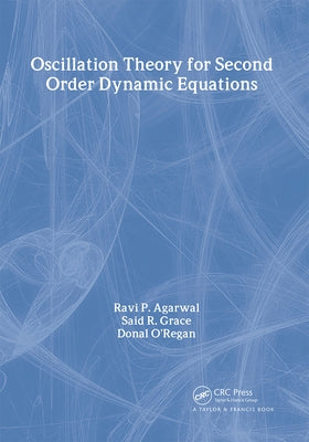 Oscillation Theory for Second Order Dynamic Equations by Agarwal, Ravi P.