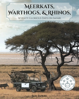 Meerkats, Warthogs, and Rhinos: Seventy Glorious Days on Safari by Robbe, Joy