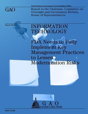 Information Technology: FDA Needs to Fully Implement Key Management Practices to Lessen Modernization Risks by Us Accountability Office