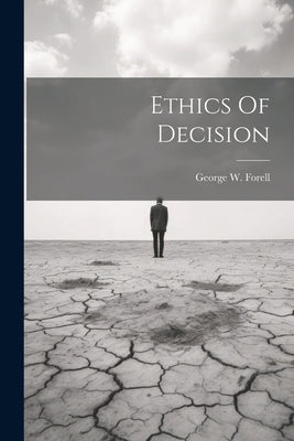 Ethics Of Decision by Forell, George W.
