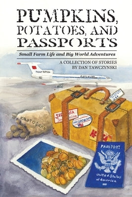 Pumpkins, Potatoes, and Passports by Tawczynski, Dan
