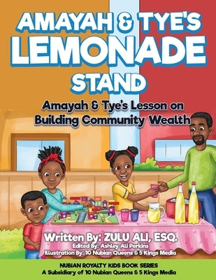 Amayah & Tye's Lemonade Stand: Amayah & Tye's Lesson On Building Community Wealth by Ali, Zulu