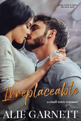 Irreplaceable: In a Small Town by Garnett, Alie