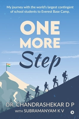 One More Step: My Journey with the world's largest contingent of school students to Everest Basecamp. by Subramanyam K V