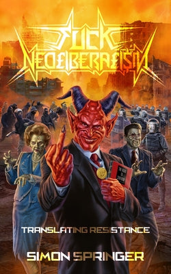 Fuck Neoliberalism: Translating Resistance by Springer, Simon