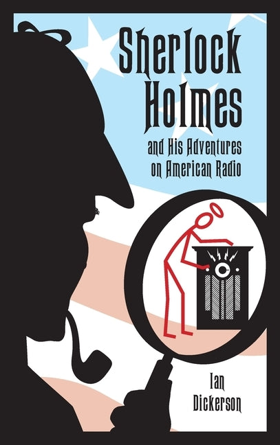 Sherlock Holmes and his Adventures on American Radio (hardback) by Dickerson, Ian
