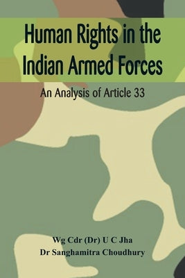 Human Rights in the Indian Armed Forces: An Analysis of Article 33 by Jha, U. C.