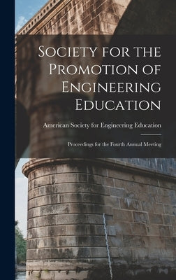 Society for the Promotion of Engineering Education: Proceedings for the Fourth Annual Meeting by Education, American Society for Engin