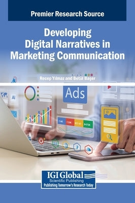 Developing Digital Narratives in Marketing Communication by Yilmaz, Recep