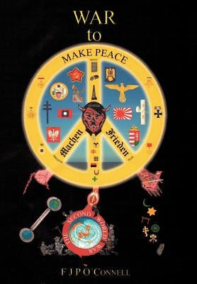 War to Make Peace: Machen Frieden by O'Connell, F. J. P.