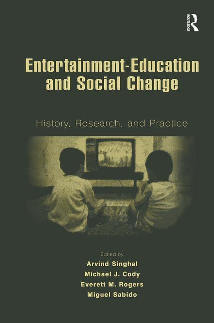 Entertainment-Education and Social Change: History, Research, and Practice by Singhal, Arvind