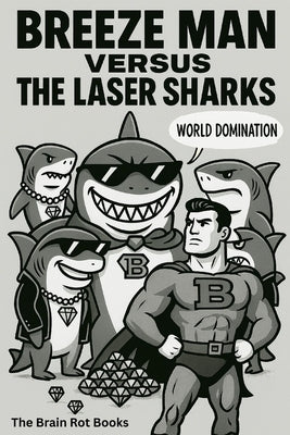 Breeze Man Versus the Laser Sharks: The Brain Rot Books by Raymond Latib, Zubair