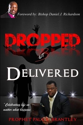 Dropped But Delivered by L. Brantley, Prophet Paul