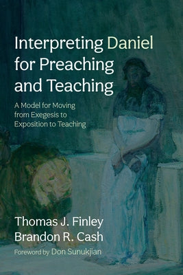 Interpreting Daniel for Preaching and Teaching by Finley, Thomas J.