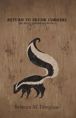 Return to Skunk Corners: The Ninja Librarian, Book 2 by Douglass, Rebecca M.