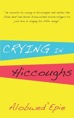 Crying in Hiccoughs by Alobwed'epie