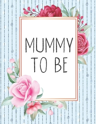 Mummy To Be: Pregnancy Tracker For Young Moms Ages 25-35 by Robb, Ashley M.
