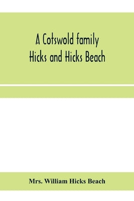 A Cotswold family: Hicks and Hicks Beach by William Hicks Beach