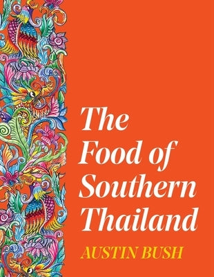 The Food of Southern Thailand by Bush, Austin