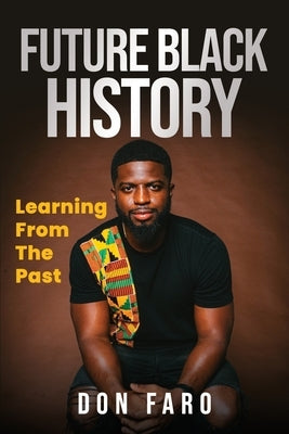 Future Black History: Learning From The Past by Faro, Don