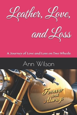 Leather, Love, and Loss: A Journey of Love and Loss on Two Wheels by Wilson, Ann Marie