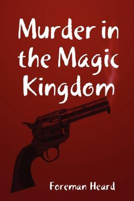 Murder in the Magic Kingdom by Heard, Foreman