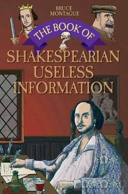 The Book of Shakespearean Useless Information by Montague, Bruce
