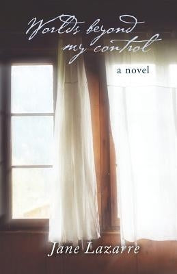 Worlds Beyond My Control by Lazarre, Jane