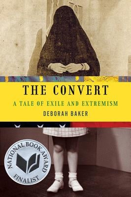 The Convert: A Tale of Exile and Extremism by Baker, Deborah