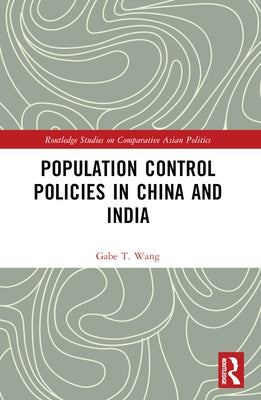 Population Control Policies in China and India: Comparisons with Social and Cultural Factors by Wang, Gabe T.
