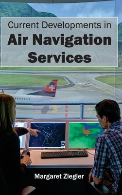 Current Developments in Air Navigation Services by Ziegler, Margaret