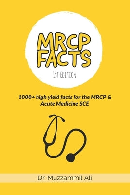 MRCP Facts: 1000+ high yield facts for the MRCP & Acute Medicine SCE exams by Ali, Muzzammil