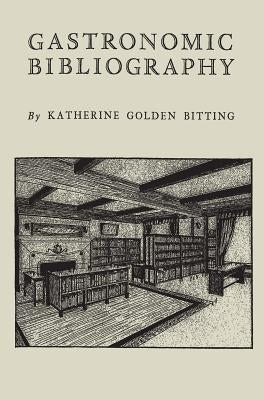 Gastronomic Bibliography by Bitting, Katherine