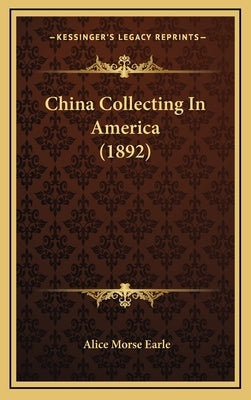 China Collecting In America (1892) by Earle, Alice Morse