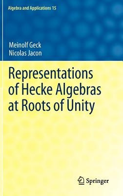 Representations of Hecke Algebras at Roots of Unity by Geck, Meinolf