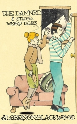 The Damned & Other Weird Tales by Blackwood, Algernon