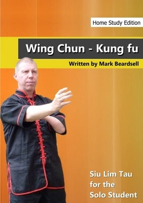 Wing Chun - Siu Lim Tau for the Solo Student - HSE by Beardsell, Mark