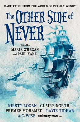 The Other Side of Never: Dark Tales from the World of Peter & Wendy by Kane, Paul
